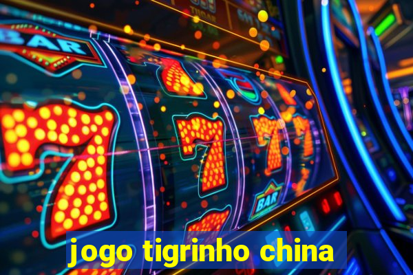 jogo tigrinho china